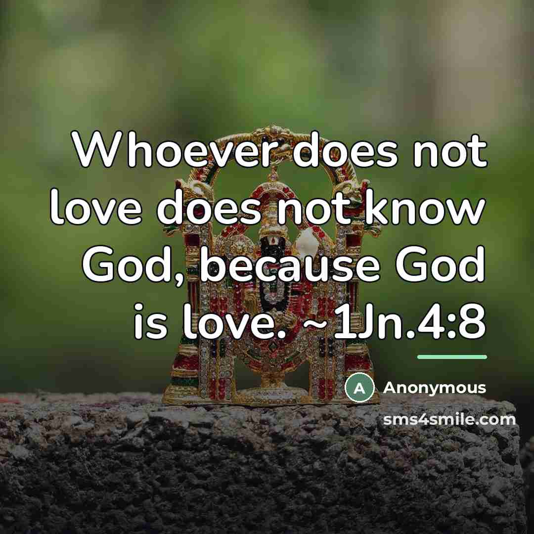 “Whoever does not love does not know God, because God…” quote by Anonymous