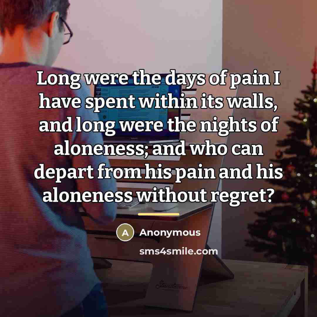 “Long were the days of pain I have spent within…” quote by Anonymous