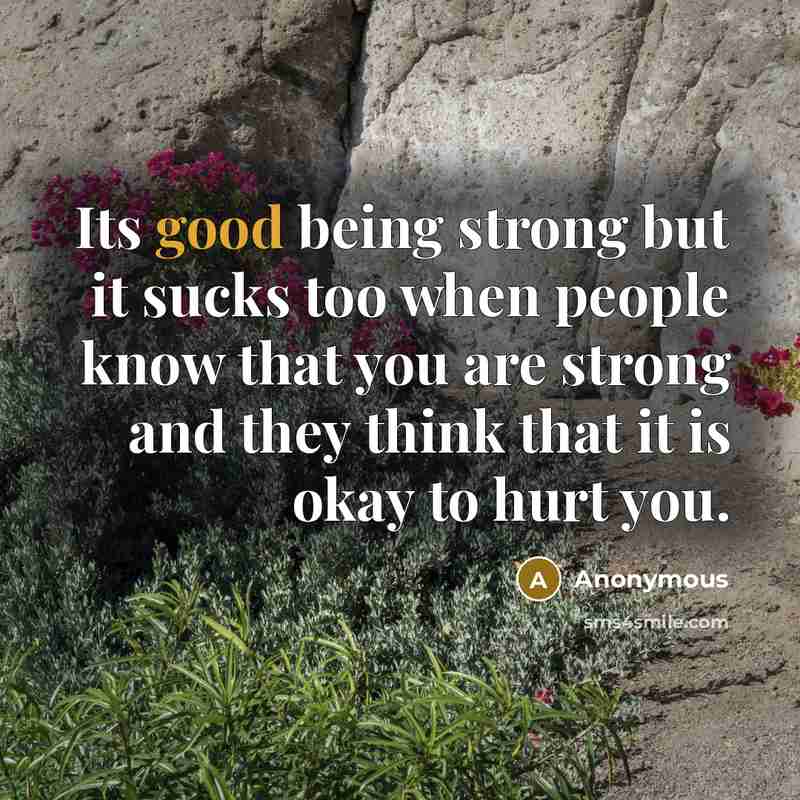 “Its good being strong but it sucks too when people…” quote by Anonymous