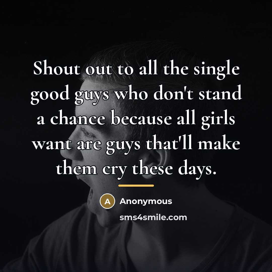 “Shout out to all the single good guys who don't…” quote by Anonymous