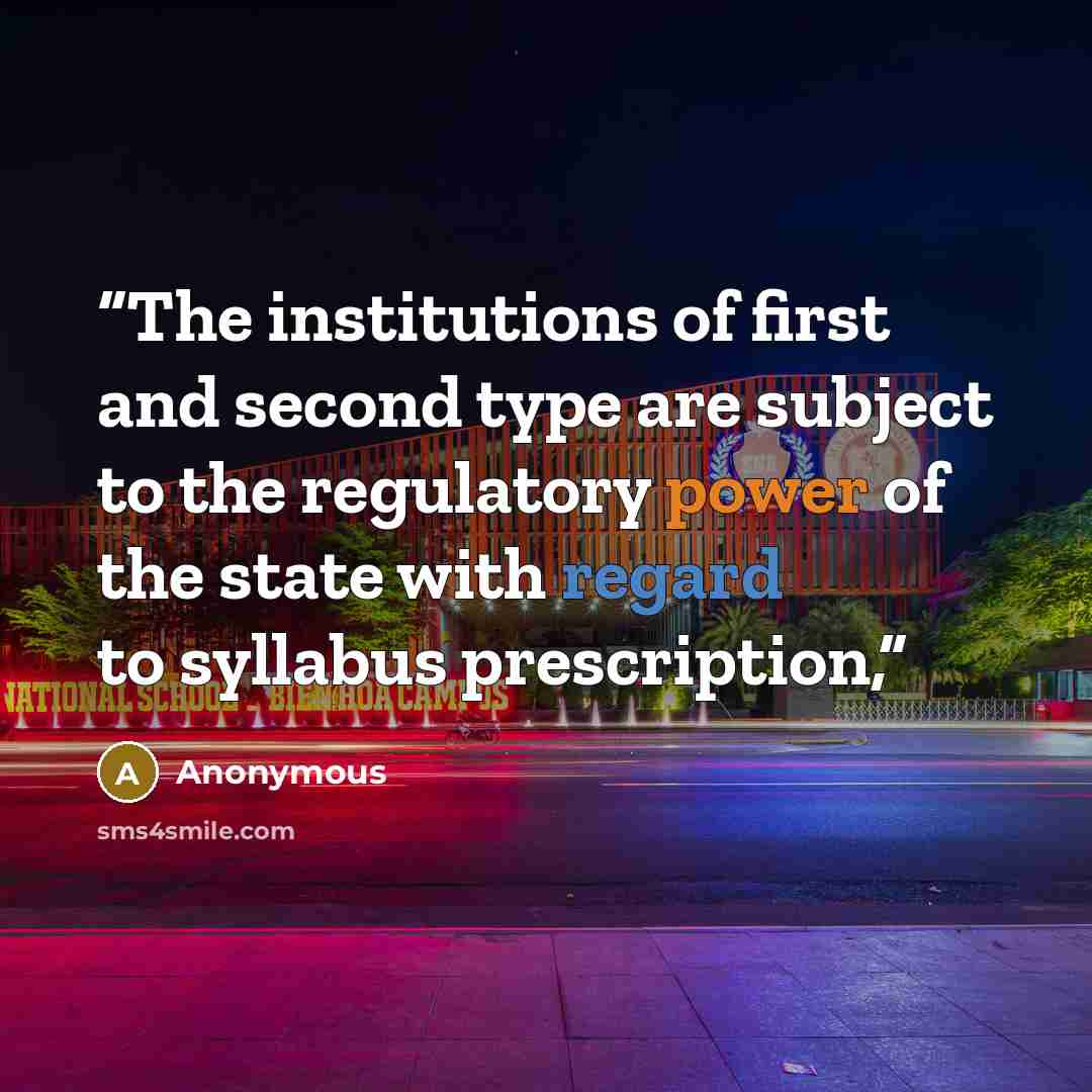 “The institutions of first and second type are subject to the regulatory power of the state with regard to syllabus prescription,” quote by Anonymous