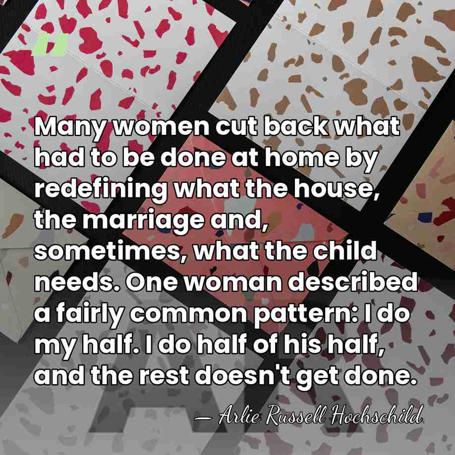 Many women cut back what had to be done at home by&hellip; - Arlie Russell Hochschild