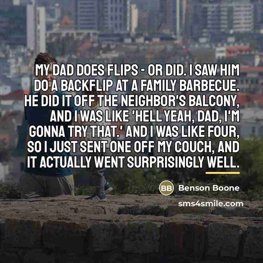 “My dad does flips - or did. I saw him…” quote by Benson Boone