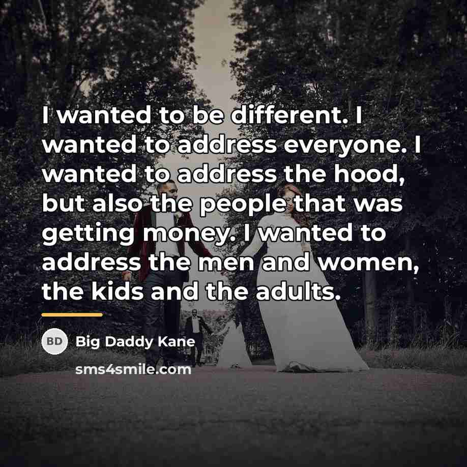 “I wanted to be different. I wanted to address everyone.…” quote by Big Daddy Kane