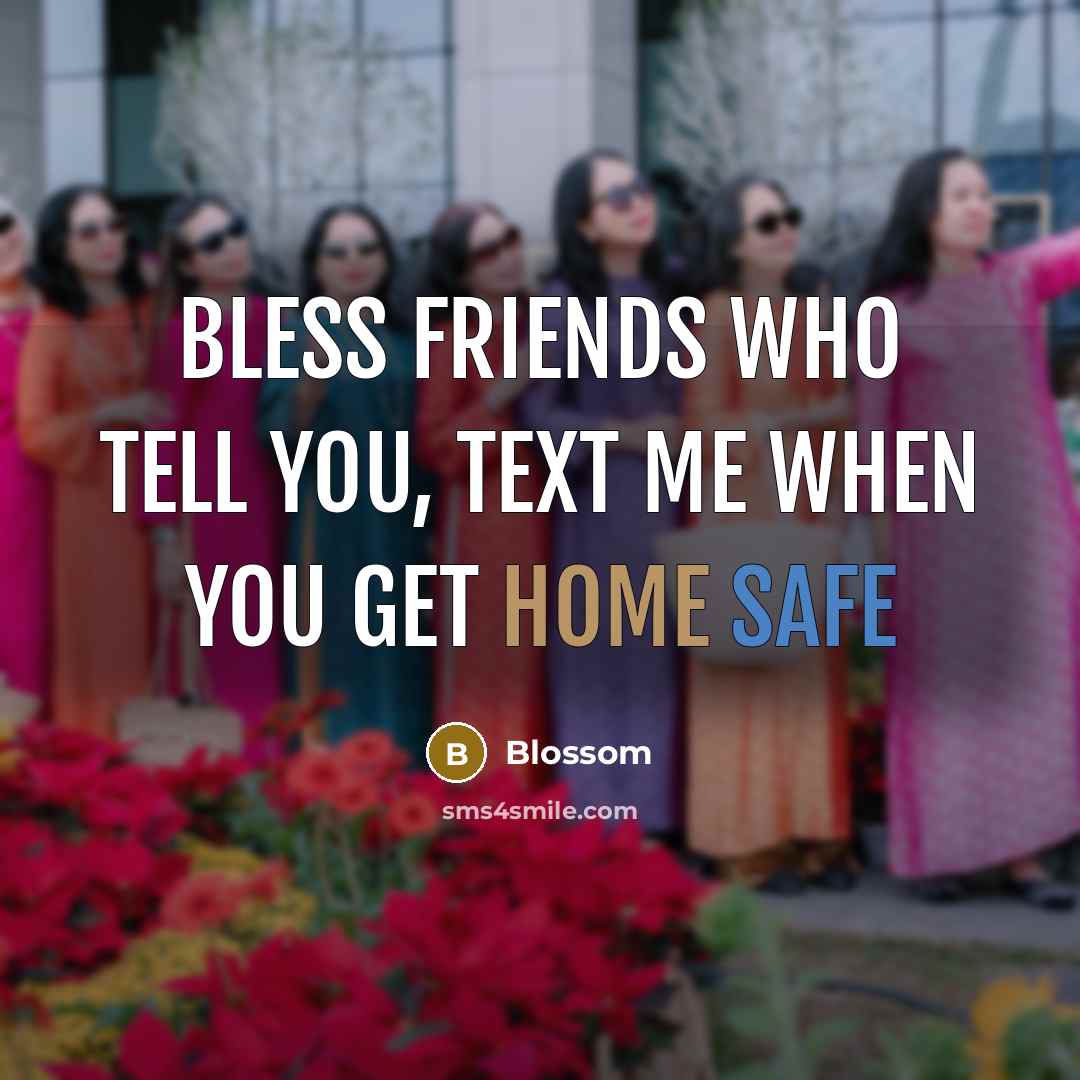 “Bless friends who tell you, text me when you get…” quote by Blossom