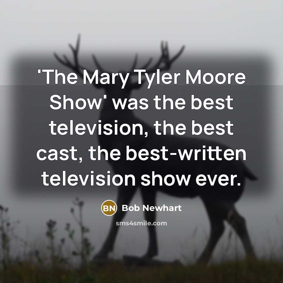 “'The Mary Tyler Moore Show' was the best television, the…” quote by Bob Newhart