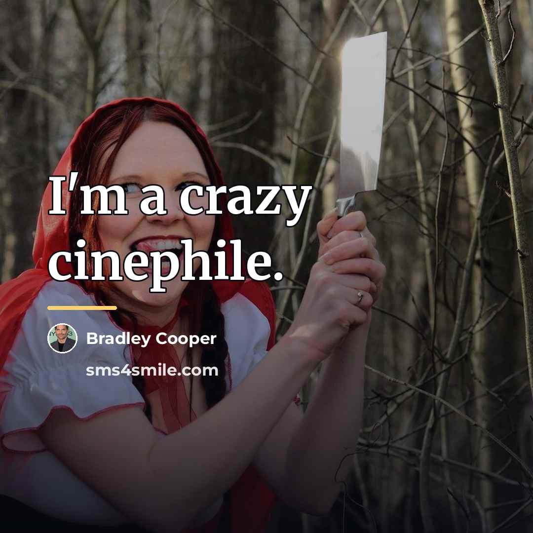 “I'm a crazy cinephile.…” quote by Bradley Cooper