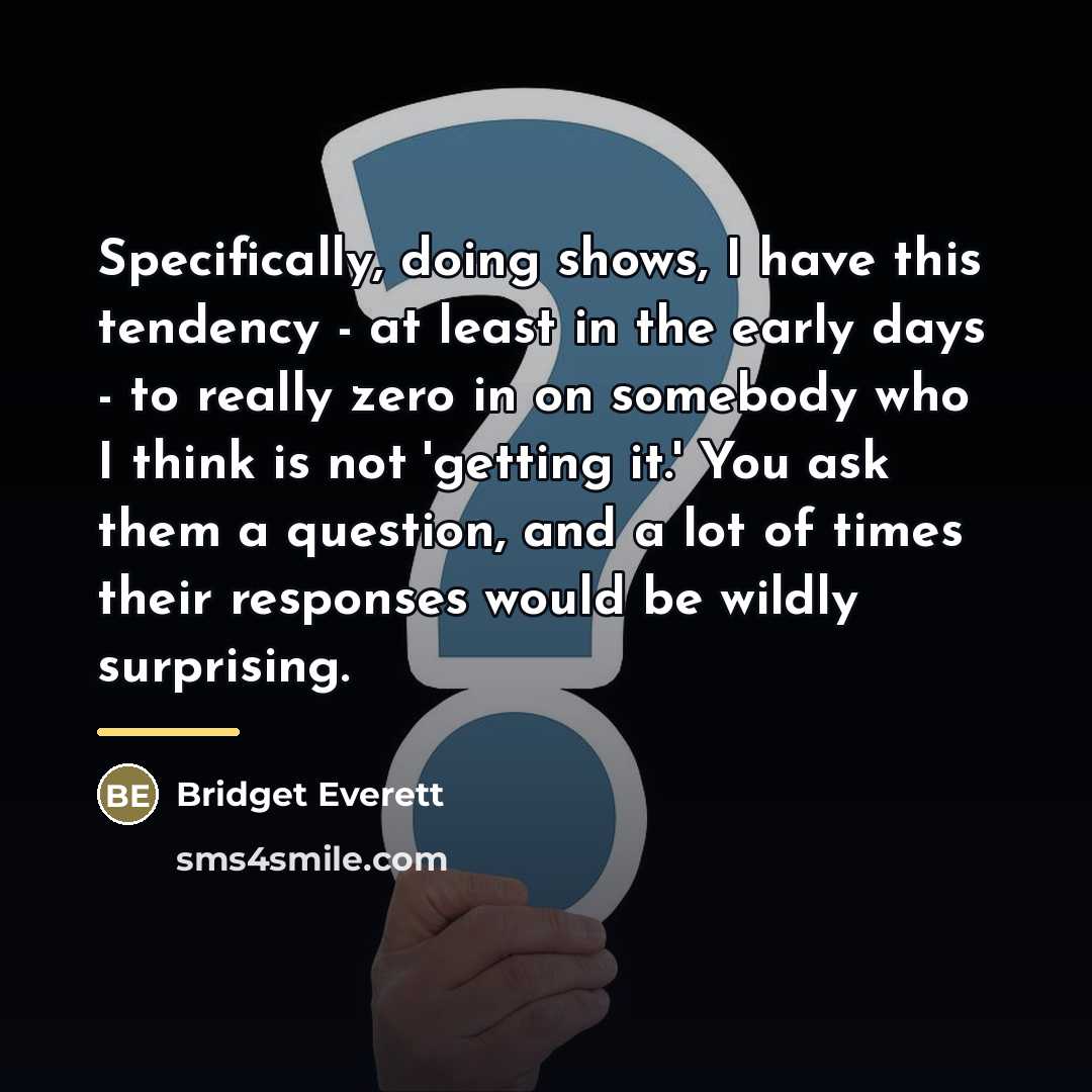 “Specifically, doing shows, I have this tendency - at least…” quote by Bridget Everett