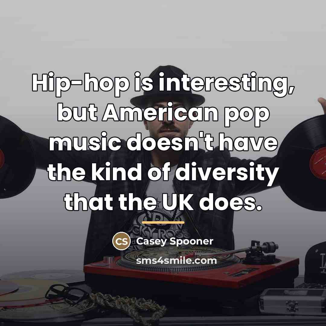 “Hip-hop is interesting, but American pop music doesn't have the…” quote by Casey Spooner