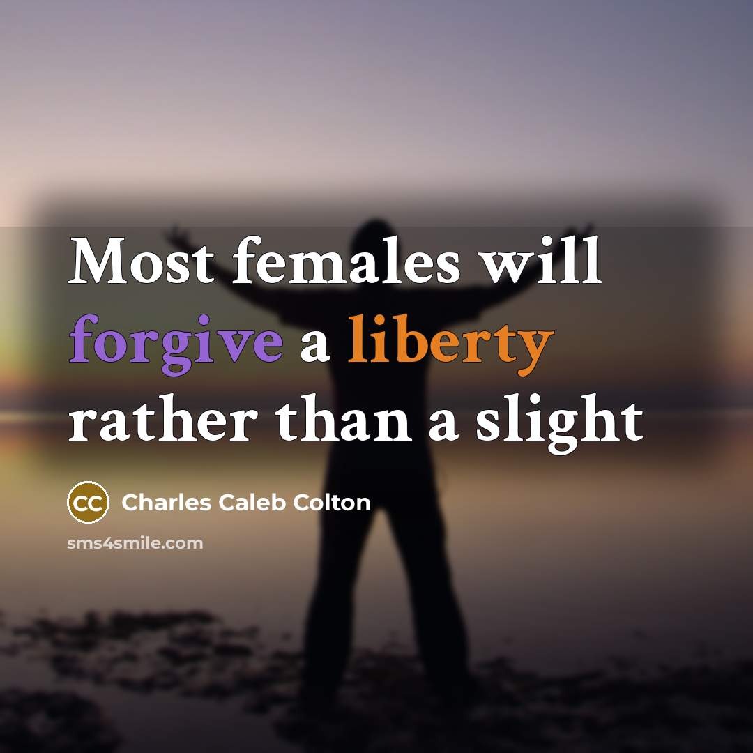 “Most females will forgive a liberty rather than a slight…” quote by Charles Caleb Colton