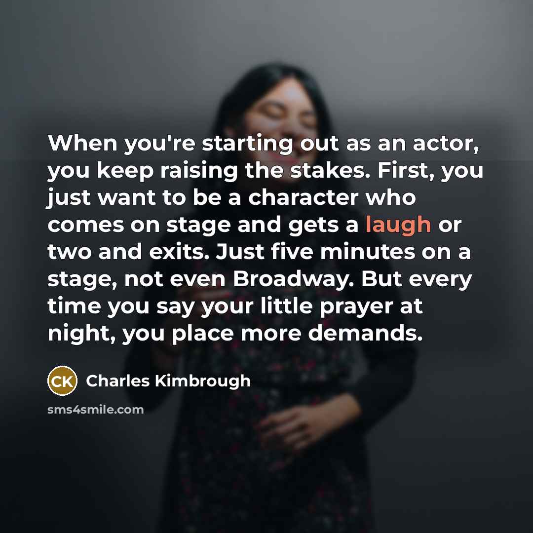 “When you're starting out as an actor, you keep raising…” quote by Charles Kimbrough