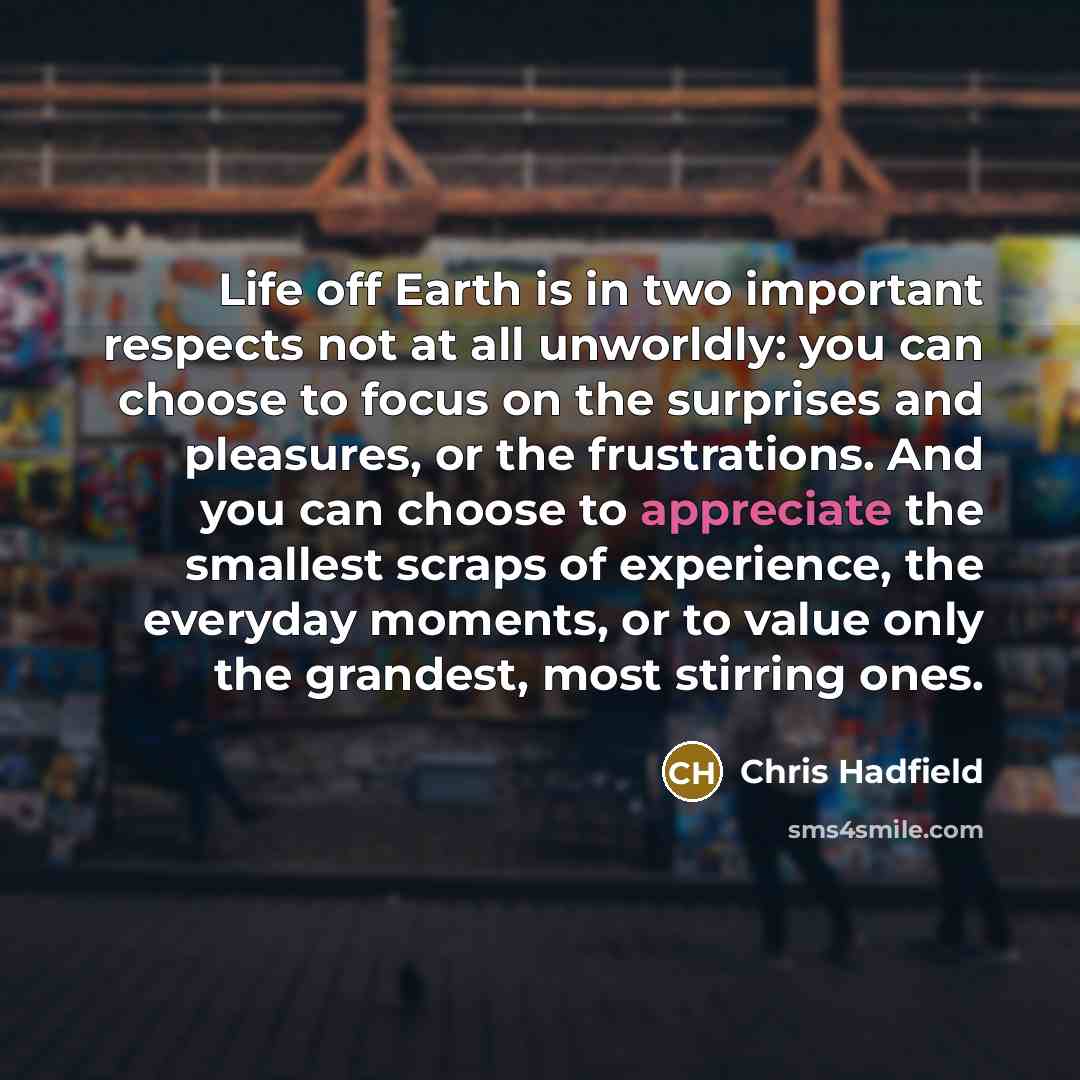 “Life off Earth is in two important respects not at…” quote by Chris Hadfield
