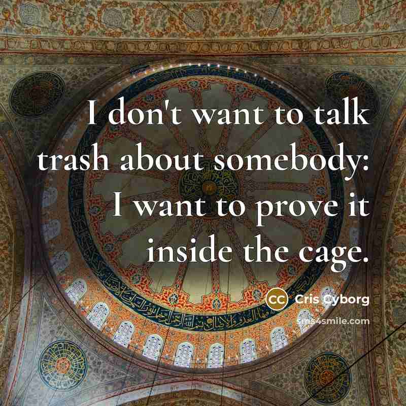 “I don't want to talk trash about somebody: I want…” quote by Cris Cyborg