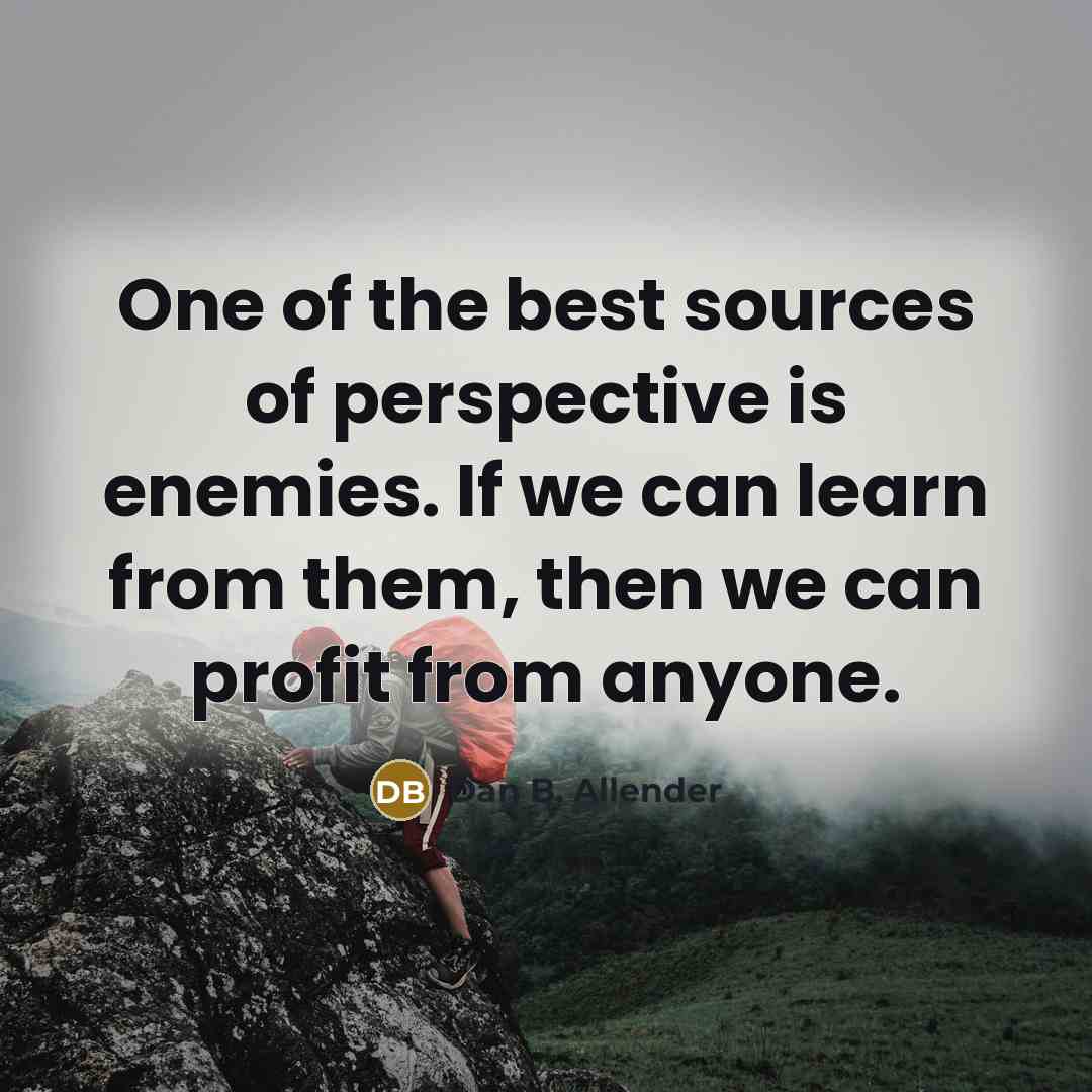 “One of the best sources of perspective is enemies. If…” quote by Dan B. Allender