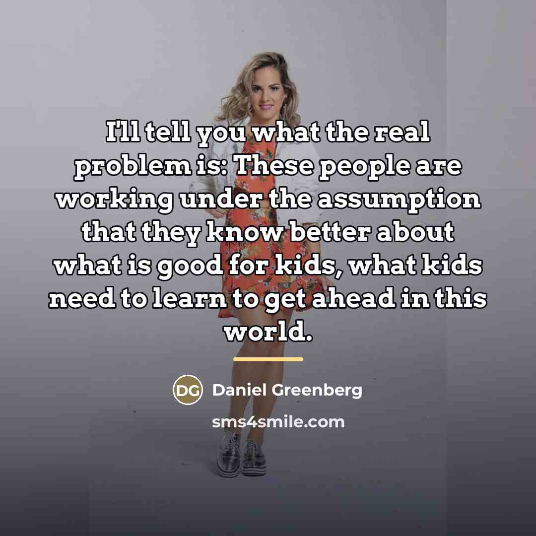 “I'll tell you what the real problem is: These people…” quote by Daniel Greenberg