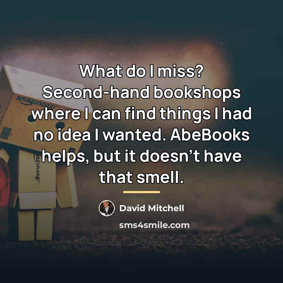 “What do I miss? Second-hand bookshops where I can find…” quote by David Mitchell
