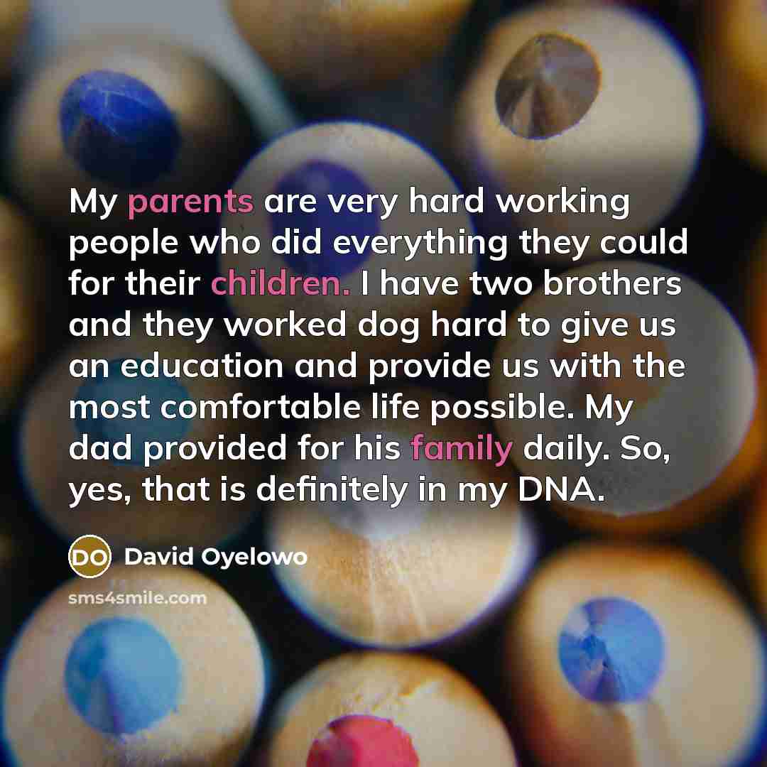 “My parents are very hard working people who did everything…” quote by David Oyelowo