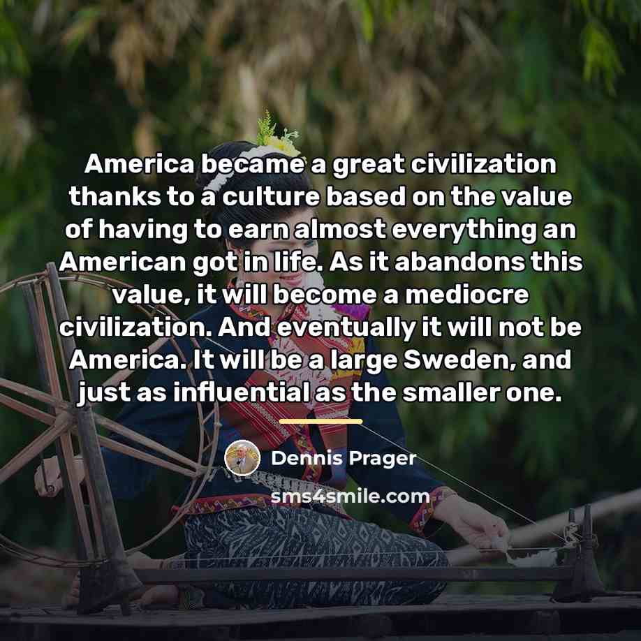 “America became a great civilization thanks to a culture based…” quote by Dennis Prager