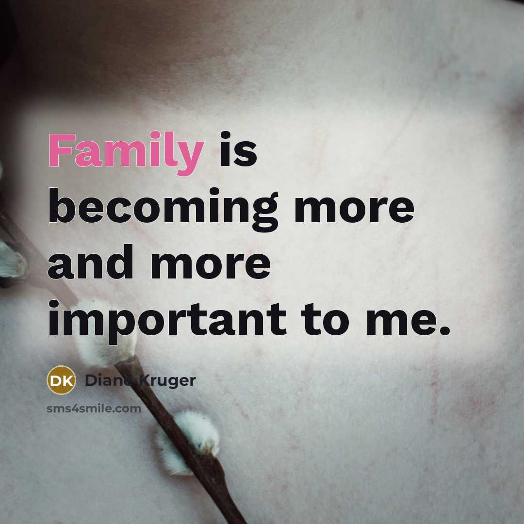 “Family is becoming more and more important to me.…” quote by Diane Kruger