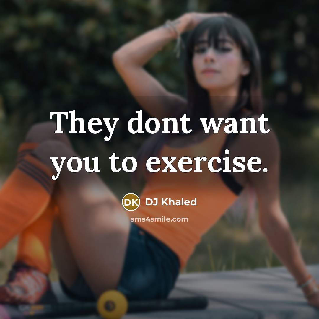 “They dont want you to exercise.…” quote by DJ Khaled