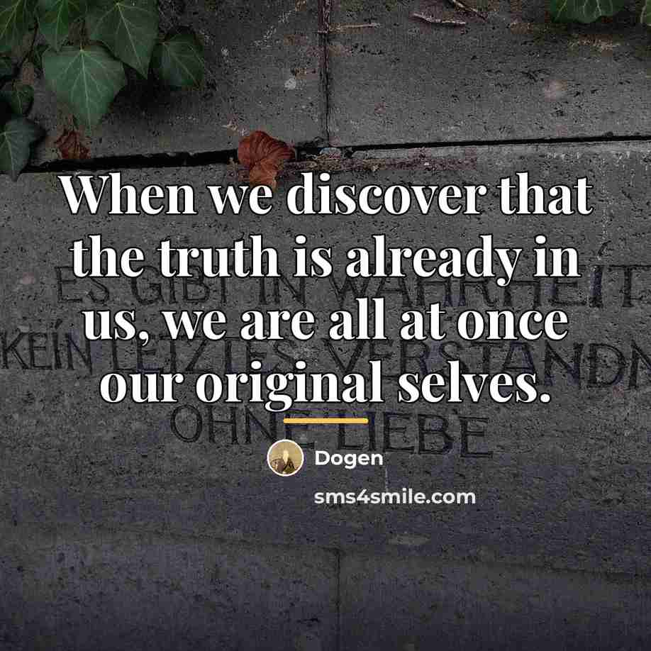 “When we discover that the truth is already in us,…” quote by Dogen