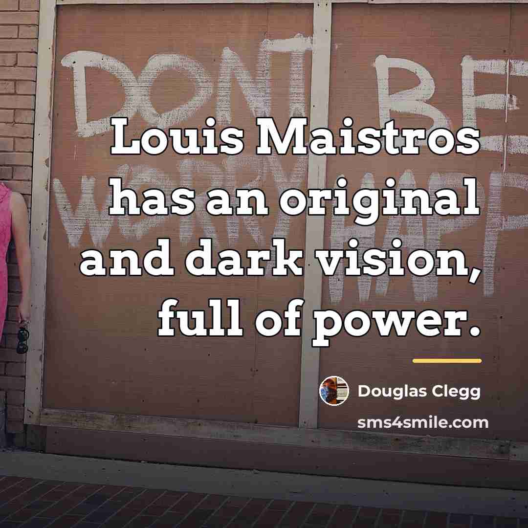“Louis Maistros has an original and dark vision, full of…” quote by Douglas Clegg