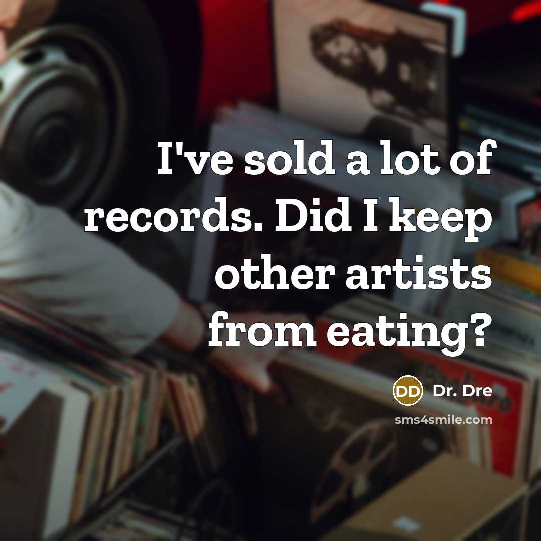 “I've sold a lot of records. Did I keep other…” quote by Dr. Dre
