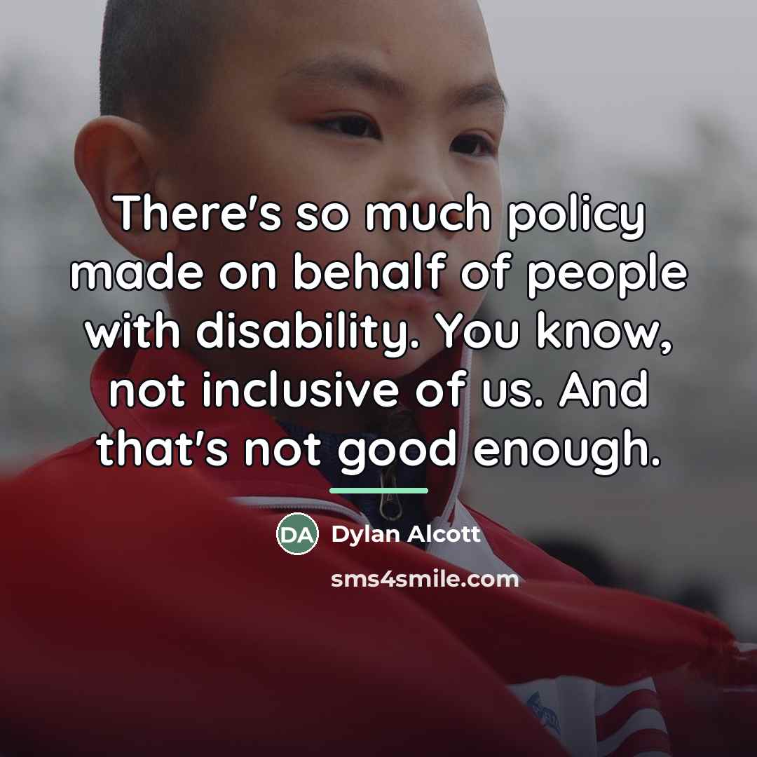 “There's so much policy made on behalf of people with…” quote by Dylan Alcott