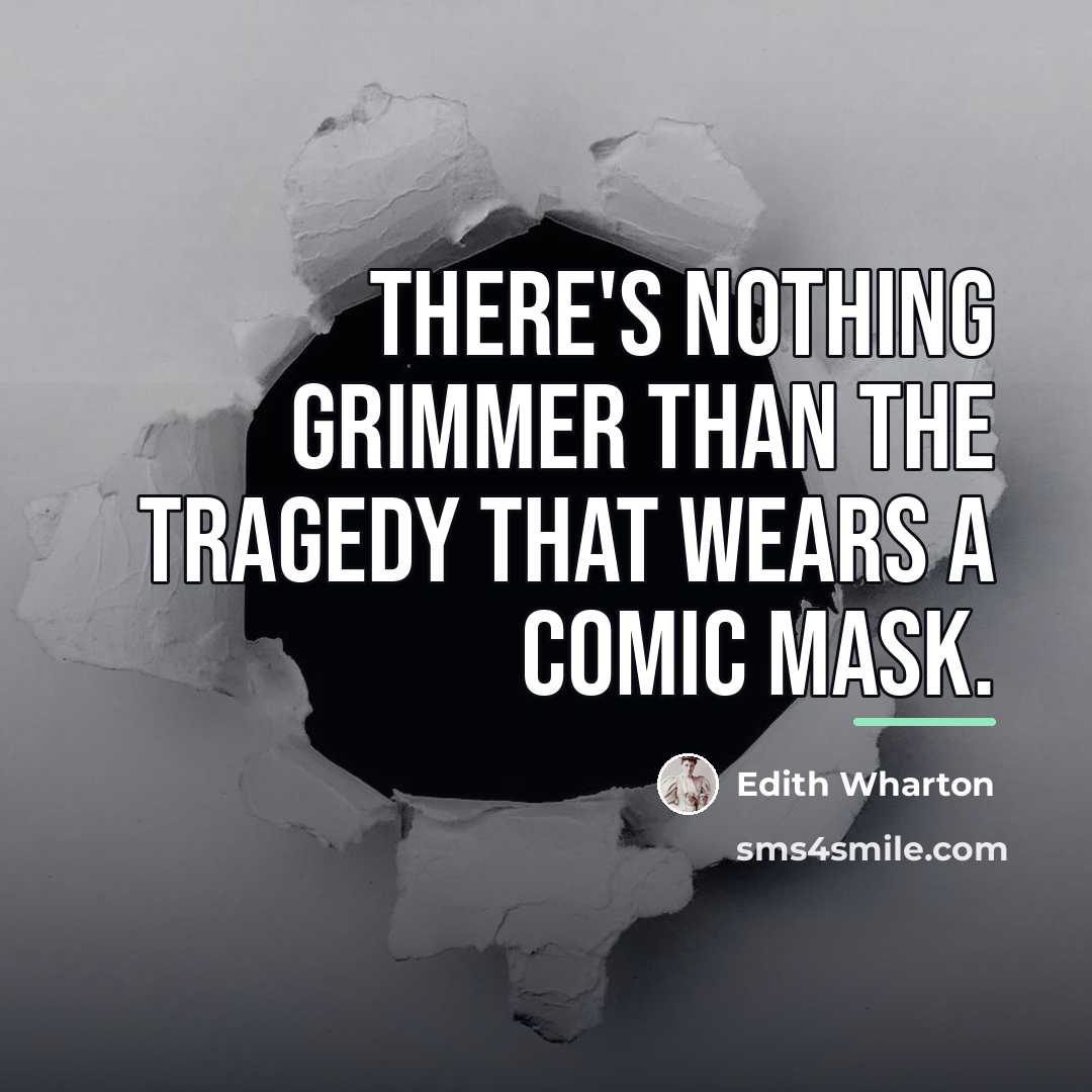“There's nothing grimmer than the tragedy that wears a comic…” quote by Edith Wharton
