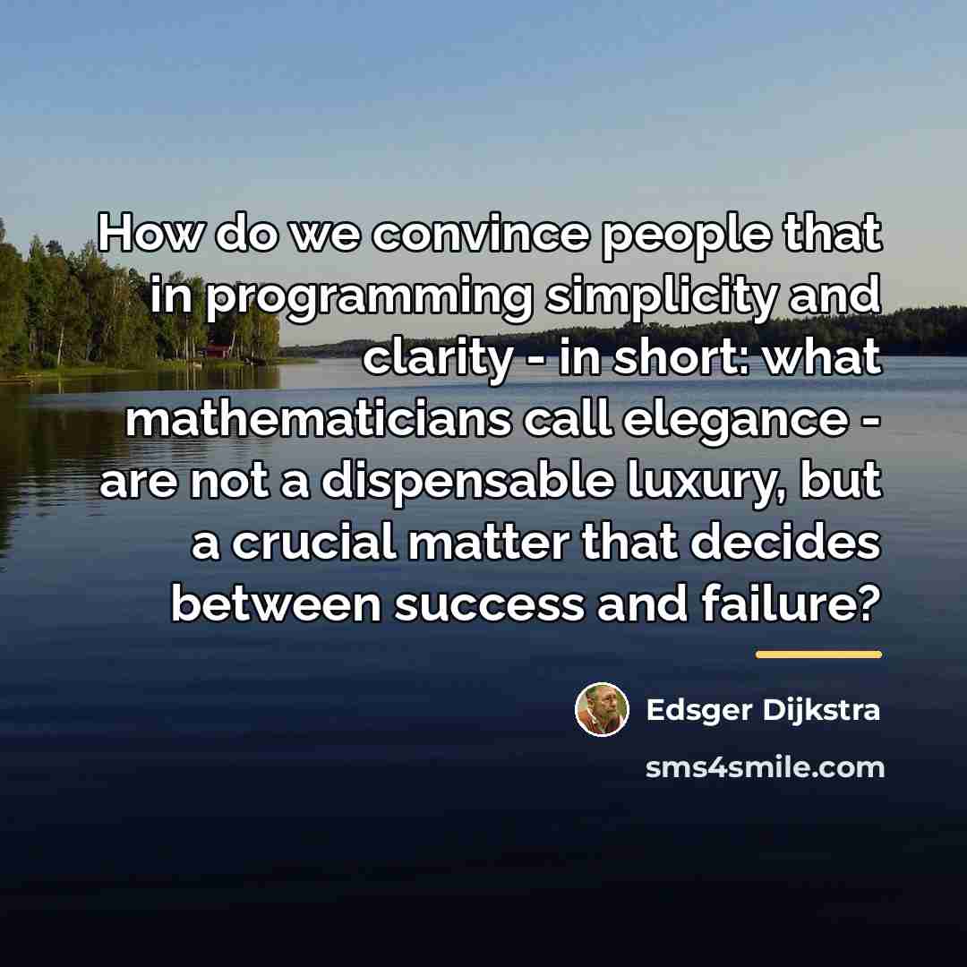“How do we convince people that in programming simplicity and…” quote by Edsger Dijkstra