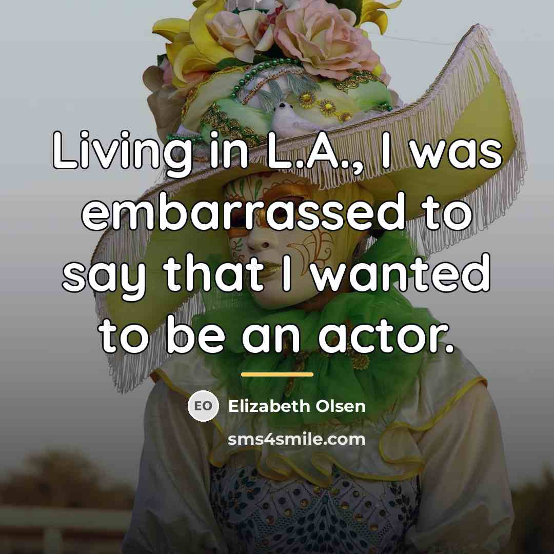 “Living in L.A., I was embarrassed to say that I…” quote by Elizabeth Olsen
