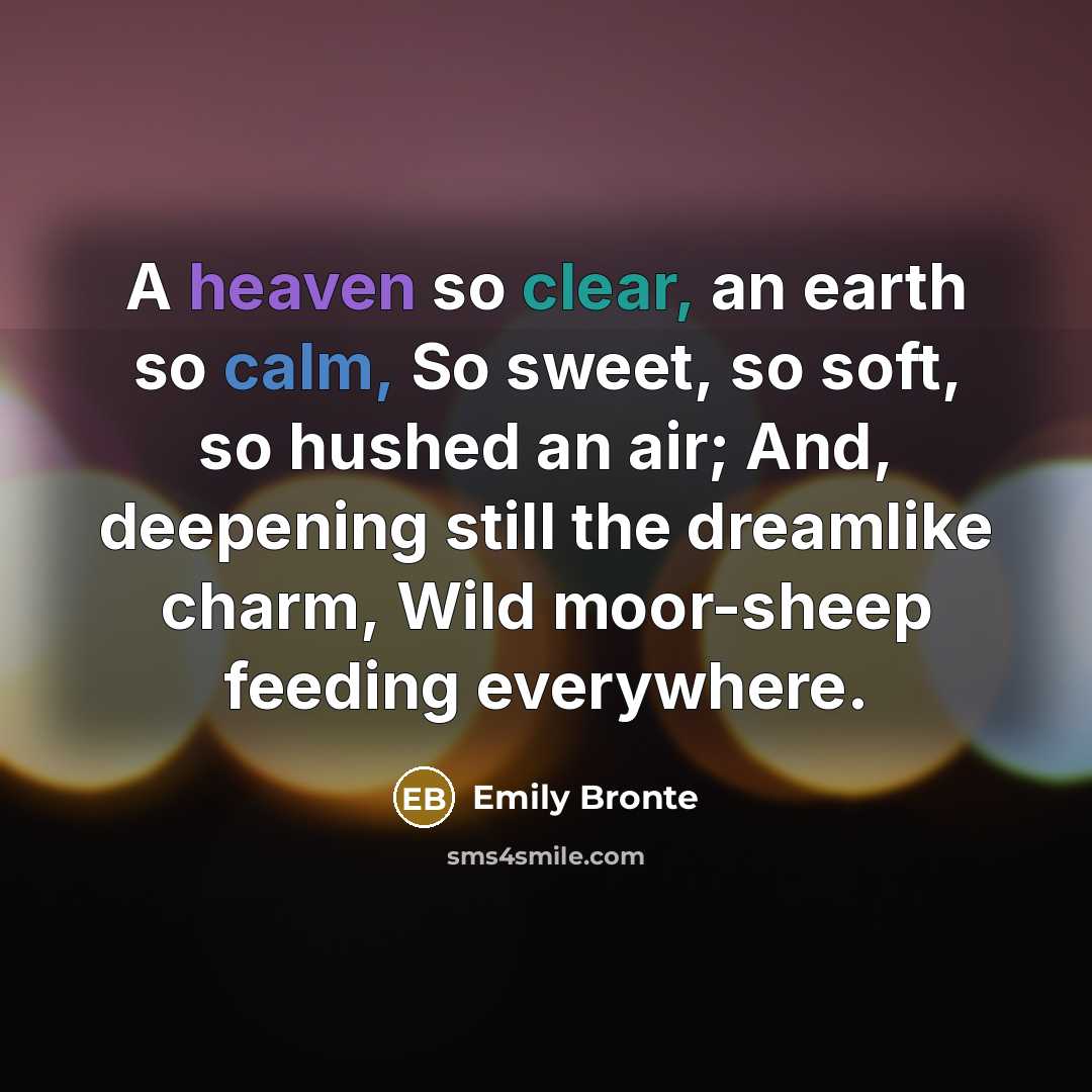“A heaven so clear, an earth so calm, So sweet,…” quote by Emily Bronte