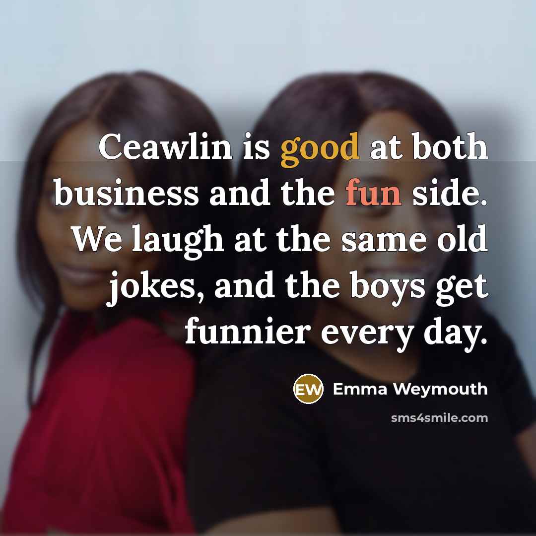 “Ceawlin is good at both business and the fun side.…” quote by Emma Weymouth