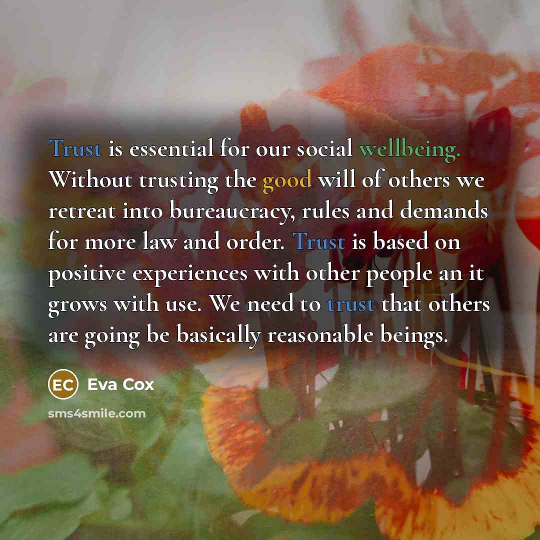 “Trust is essential for our social wellbeing. Without trusting the…” quote by Eva Cox