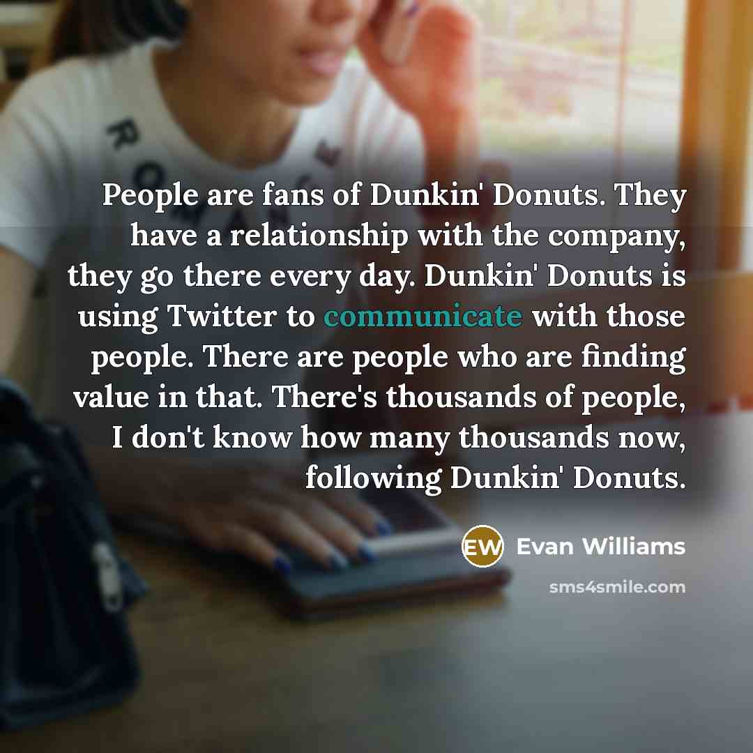 “People are fans of Dunkin' Donuts. They have a relationship…” quote by Evan Williams