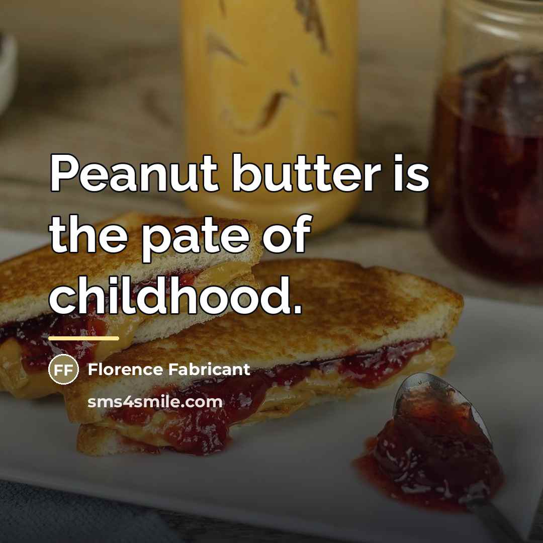 “Peanut butter is the pate of childhood.…” quote by Florence Fabricant