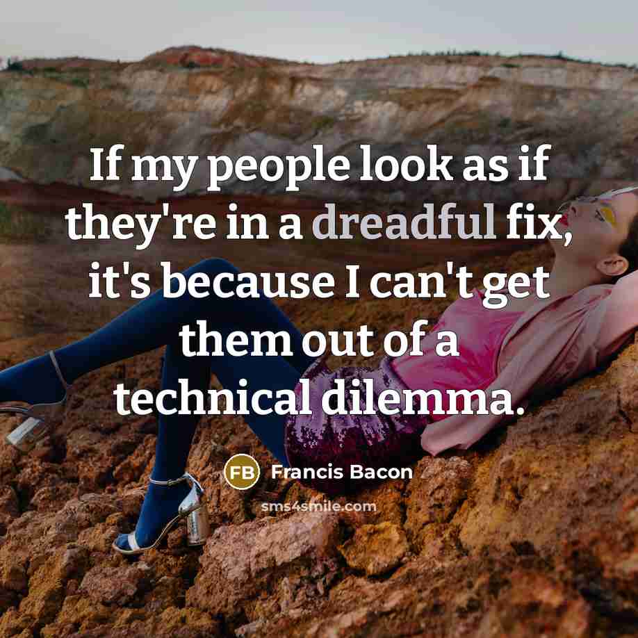 “If my people look as if they're in a dreadful…” quote by Francis Bacon