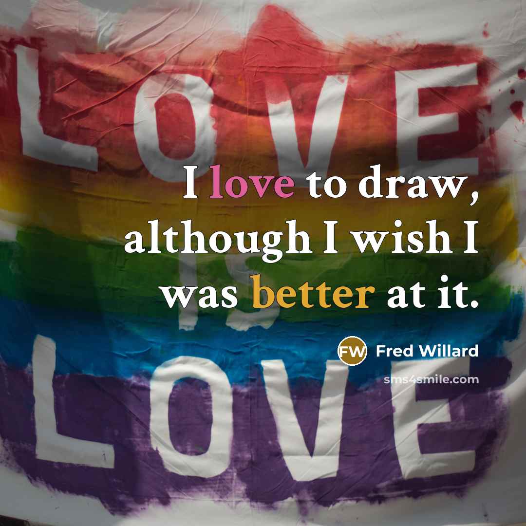 “I love to draw, although I wish I was better at it.” quote by Fred Willard