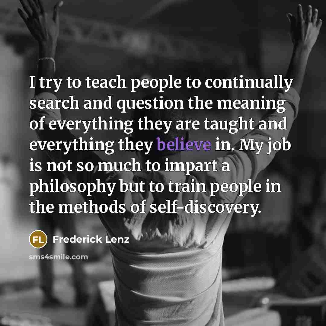 “I try to teach people to continually search and question…” quote by Frederick Lenz