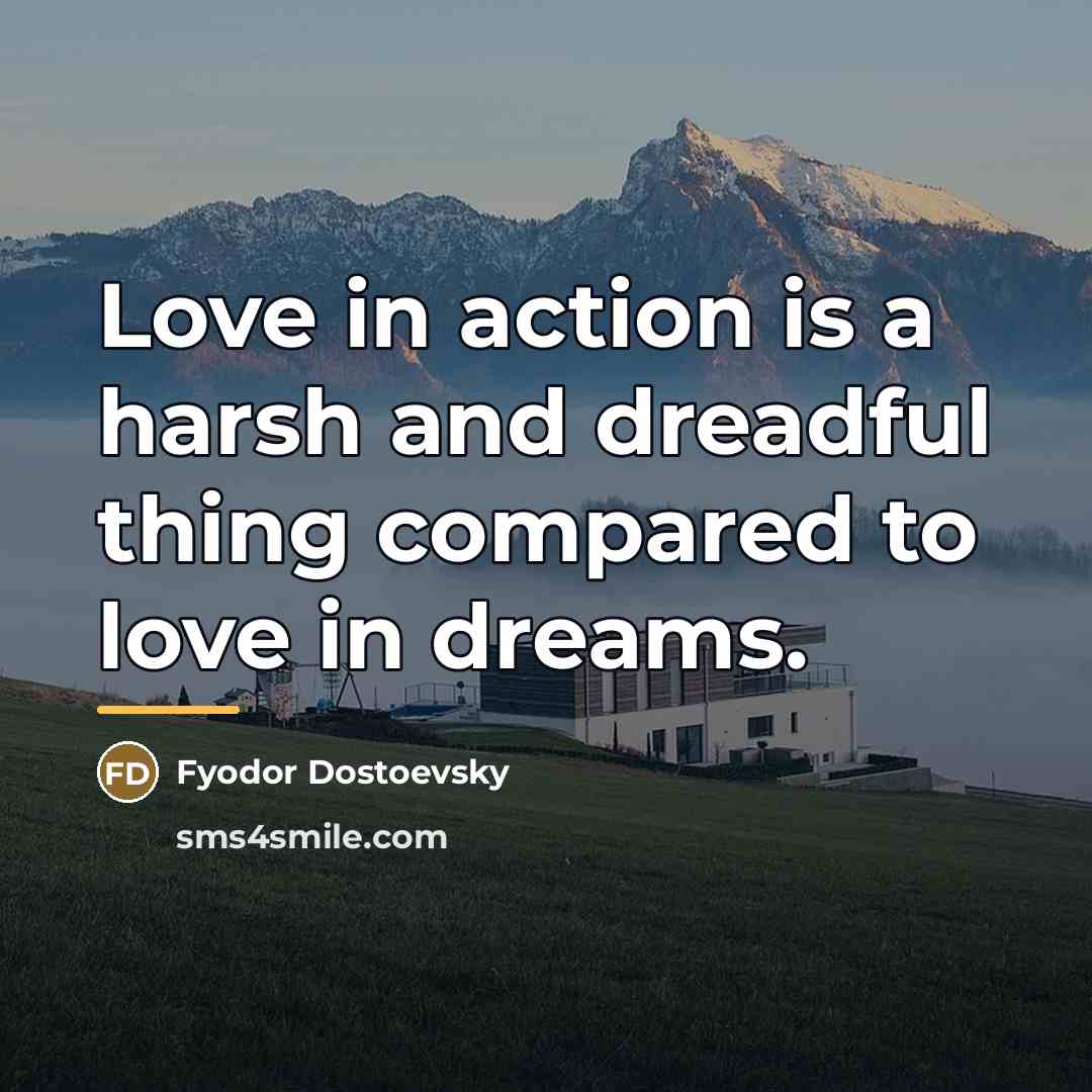 “Love in action is a harsh and dreadful thing compared…” quote by Fyodor Dostoevsky