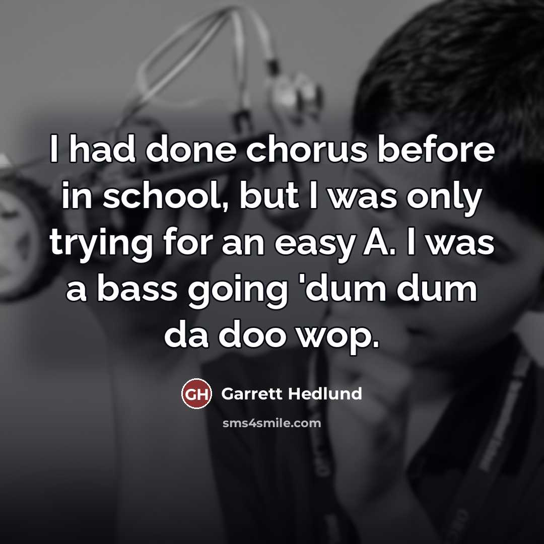“I had done chorus before in school, but I was…” quote by Garrett Hedlund