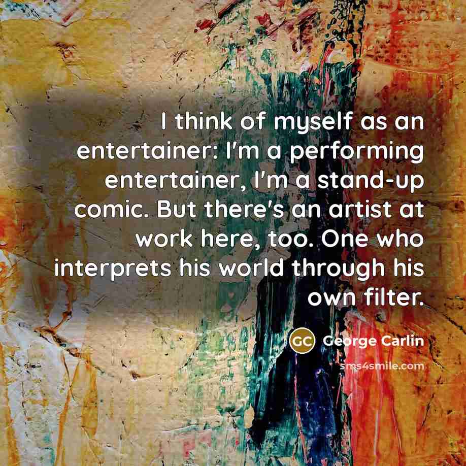 “I think of myself as an entertainer: I'm a performing…” quote by George Carlin