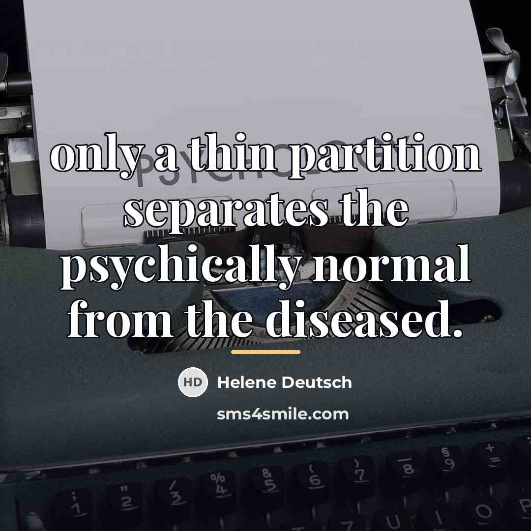 “only a thin partition separates the psychically normal from the…” quote by Helene Deutsch