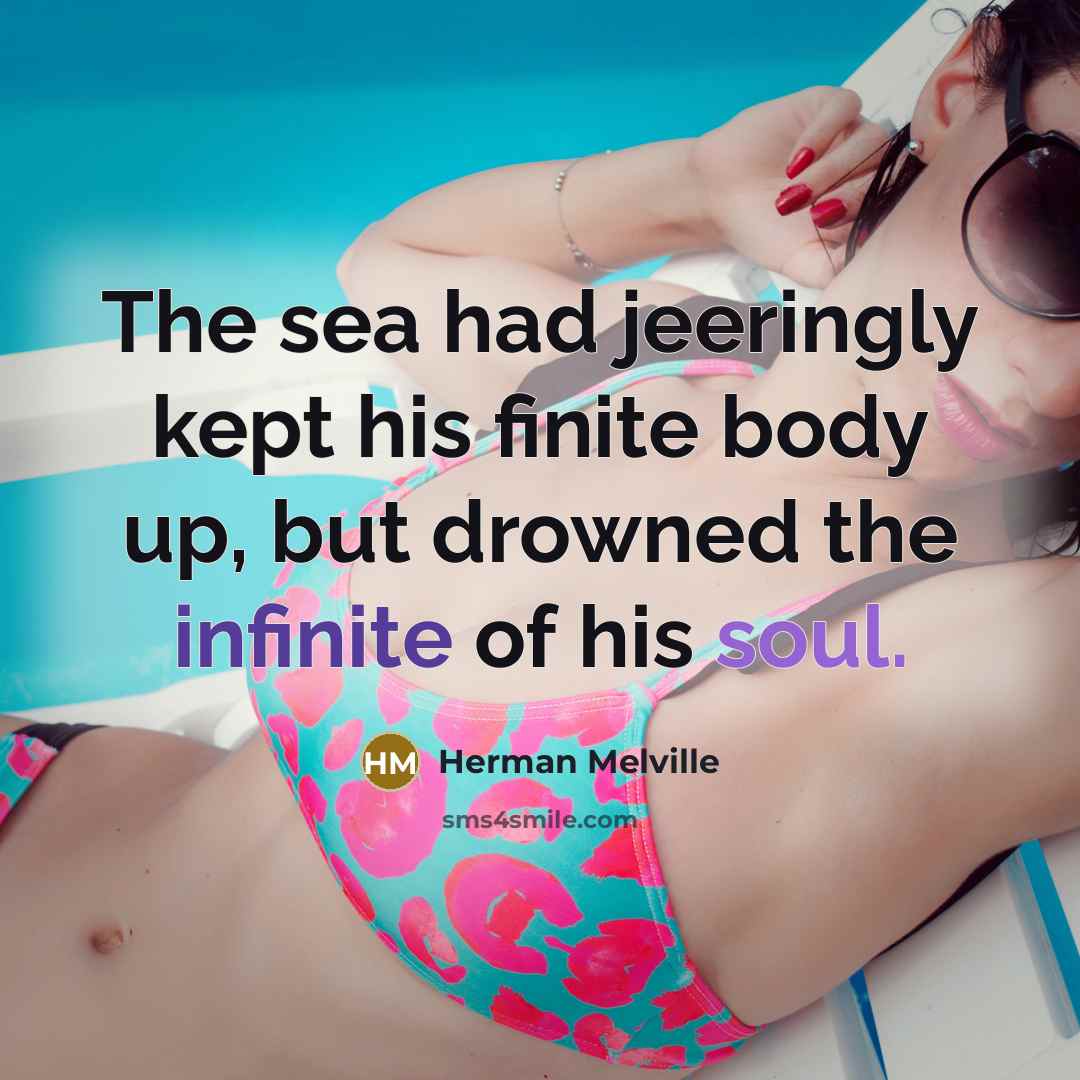 “The sea had jeeringly kept his finite body up, but…” quote by Herman Melville