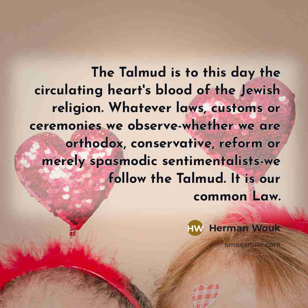 “The Talmud is to this day the circulating heart's blood…” quote by Herman Wouk