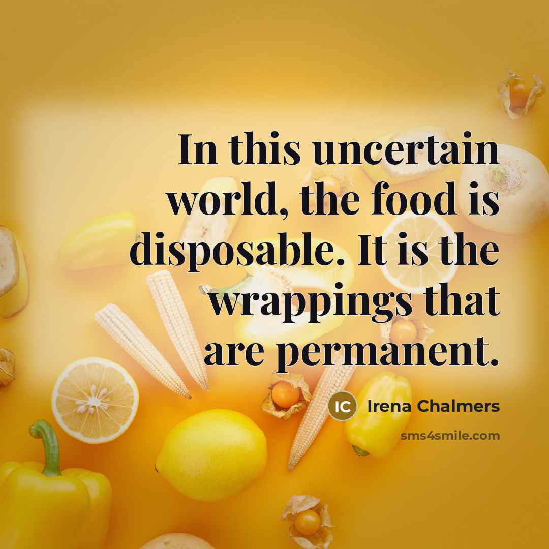 “In this uncertain world, the food is disposable. It is…” quote by Irena Chalmers