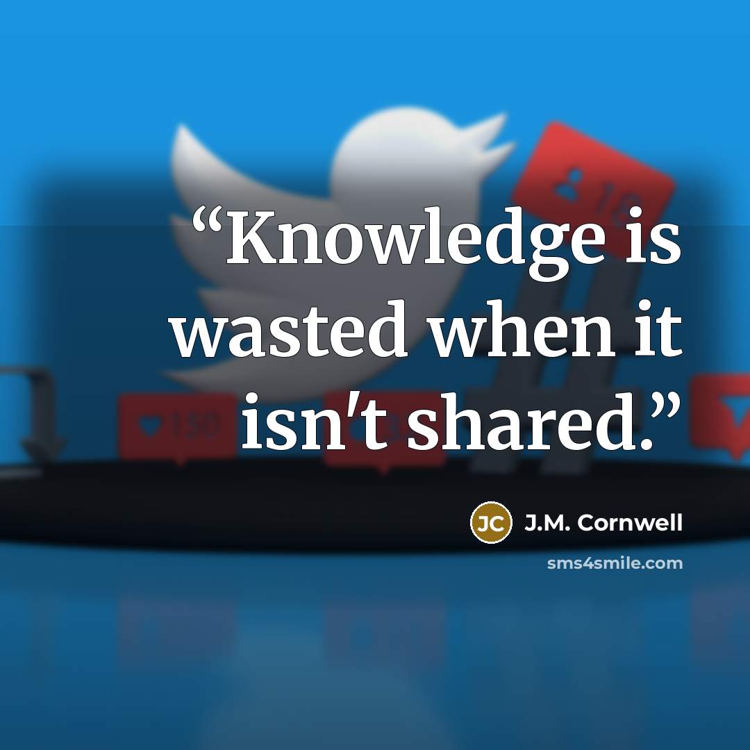 “Knowledge is wasted when it isn't shared.” quote by J.M. Cornwell