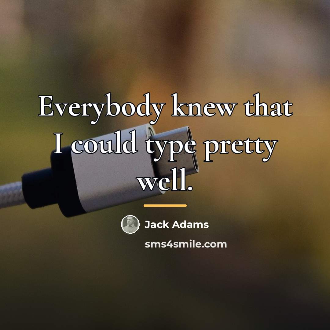 “Everybody knew that I could type pretty well.…” quote by Jack Adams