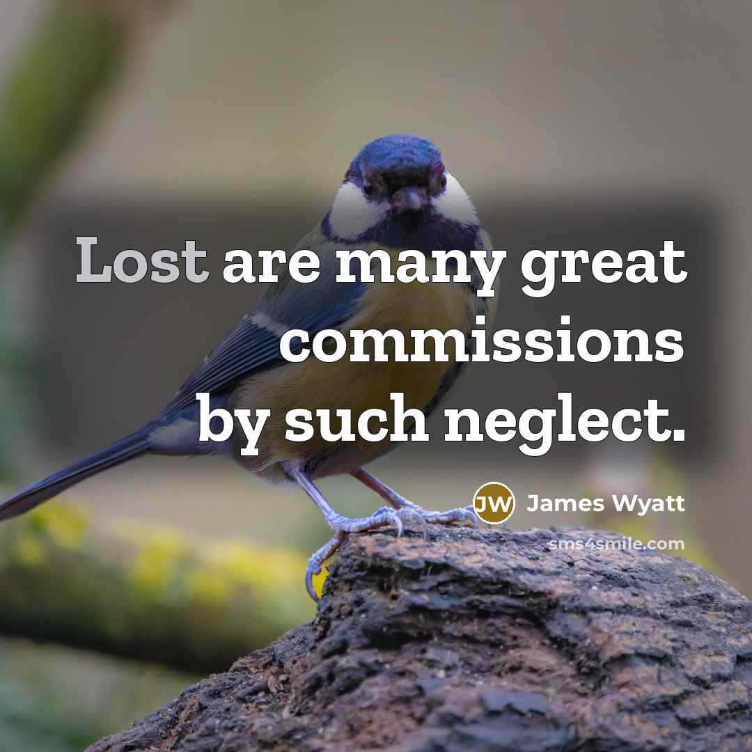 “Lost are many great commissions by such neglect.…” quote by James Wyatt