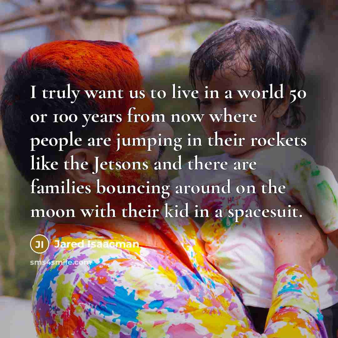 “I truly want us to live in a world 50…” quote by Jared Isaacman